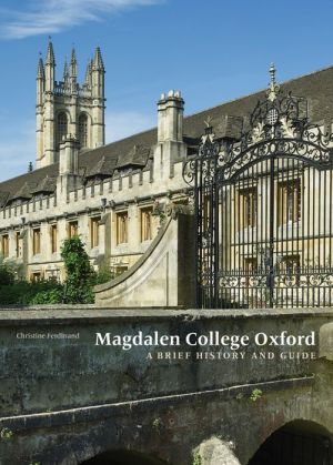 Magdalen College Oxford: A Brief History and Guide