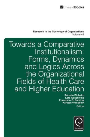 Towards a Comparative Institutionalism? Forms, dynamics and logics across the organizational fields of health and higher education