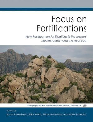 Focus on Fortification: New Research on Fortifications in the Ancient Mediterranean and the Near East