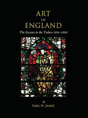Art in England: The Saxons to the Tudors: 600-1600