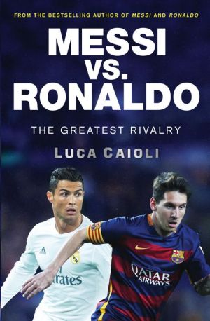 Messi vs. Ronaldo: The Greatest Rivalry