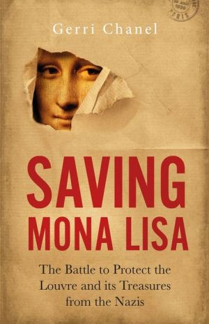 Book Saving Mona Lisa: The Battle to Protect the Louvre and its Treasures from the Nazis