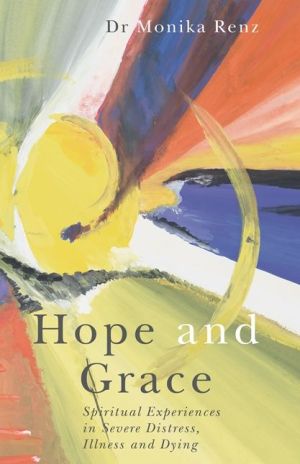 Hope and Grace: Spiritual Experiences in Extreme Distress, Illness and Dying