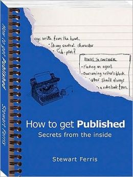 How to Get Published: Secrets from the Inside Stewart Ferris