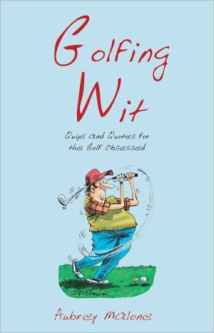 Golfing Wit: Quips and Quotes for the Golf Obsessed