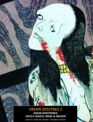 Dream Spectres 2: Kabuki Nightmares: Ukiyo-e Ghosts, Magic And Mayhem