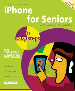 iPhone for Seniors in Easy Steps: Covers iOS 9