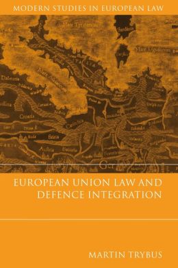European Union Law And Defence Integration Martin Trybus