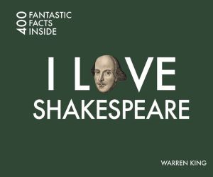 I Love Shakespeare: 400 Fascinating Facts