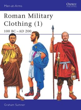 Roman Military Clothing: 100 BC-AD 200 Graham Sumner