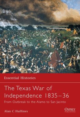 Texas War of Independence 1835-1836: From Outbreak to the Alamo to San Jacinto
