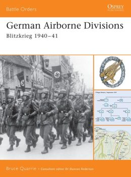 German Airborne Divisions: Blitzkrieg 1940-41 (Battle Orders) Bruce Quarrie