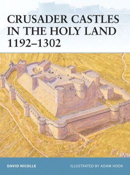 Crusader Castles In The Holy Land 1192-1302 Adam Hook, David Nicolle
