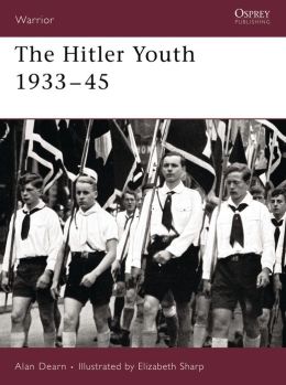 The Hitler Youth 1933-45 Alan Dearn, Elizabeth Sharp