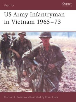 US Army Infantryman in Vietnam 1965-73 Gordon Rottman, Kevin Lyles