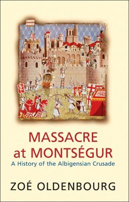 Massacre at Montsegur: A History of the Albigensian Crusade