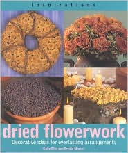 Dried Flowerwork: Decorative Ideas for Everlasting Arrangements