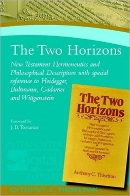 the Two Horizons: New Testament Hermeneutics and Philosphical Description with Special Reference to Heidegger, Bultmann, Gadamer, and Wittgenstein