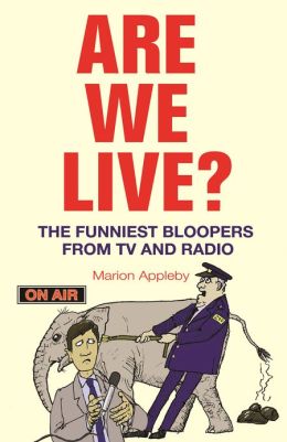Are We Live?: The Funniest Bloopers from TV and Radio Marion Appleby