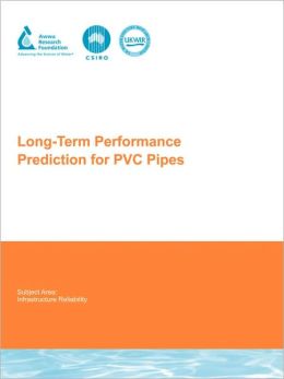 Long-Term Performance Prediction for PVC Pipes (Awwarf Report) Stewart Burn, Paul Davis and Tara Schiller