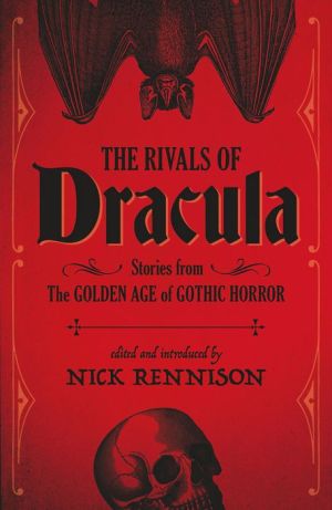 The Rivals of Dracula: The Golden Age of Gothic Horror