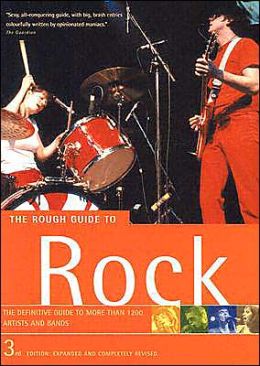 The Rough Guide to Rock: The Definitive Guide to More Than 1200 Artists and Bands