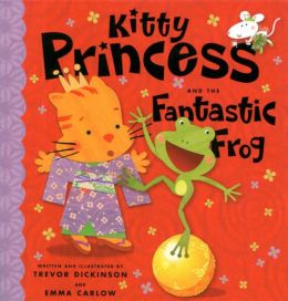Kitty Princess and the Fantastic Frog Trevor Dickinson and Emma Carlow