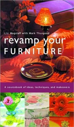 Revamp Your Furniture: A Sourcebook of Ideas, Techniques and Makeovers