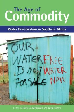 The Age of Commodity: Water Privatization in Southern Africa David A. Mcdonald, Greg Ruiters