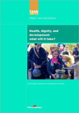Health, Dignity and Development: What Will It Take?