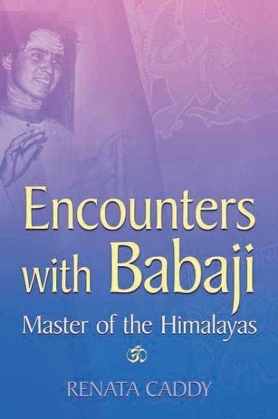Encounters with Babaji: Master of the Himalayas