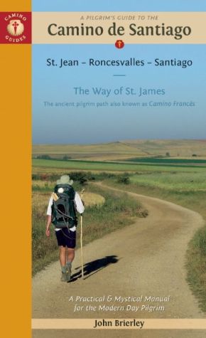 A Pilgrim's Guide to the Camino de Santiago: St. Jean * Roncesvalles * Santiago