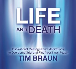 Life and Death: Inspirational Messages and Meditations to Overcome Grief and Find Your Inner Peace