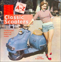 The A-Z of Scooters: The illustrated guide to all makes and models Jean Goyard and Bernard Soler-Thebes