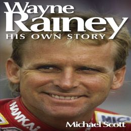 Wayne Rainey: His Own Story
