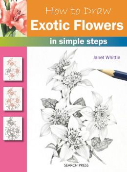 How to Draw Exotic Flowers in Simple Steps Janet Whittle