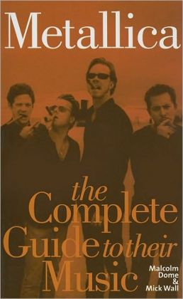 Metallica: The Complete Guide to Their Music