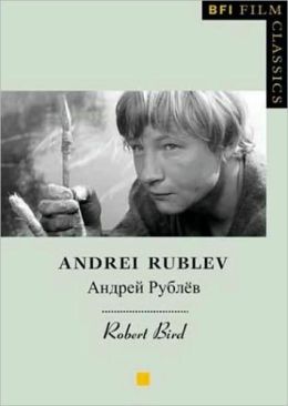 Andrei Rublev (BFI Film Classics) Robert Bird