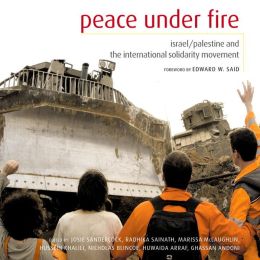 Peace Under Fire: Israel, Palestine, and the International Solidarity Movement Ghassan Andoni, Huwaida Arraf, Nicholas Blincoe and Hussein Khalili