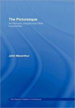 The Picturesque: Architecture, Disgust and Other Irregularities