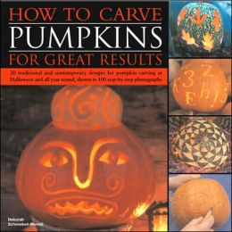 How to Carve Pumpkins for Great Results Deborah Schneebeli-Morrell