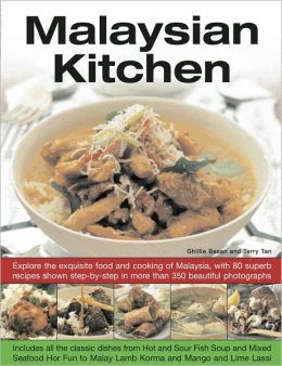 Malaysian Kitchen: Explore the exquisite food and cooking of Malaysia, with 80 superb recipes shown step-by-step in more than 350 beautiful photographs