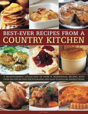 Best-Ever Recipes from a Country Kitchen: A heartwarming collection of over 70 traditional recipes, with over 200 step-by-step photographs and easy-to-follow instructions