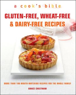 Gluten-Free, Wheat-Free and Dairy-Free Recipes: More Than 100 Mouth-Watering Recipes for the Whole Family