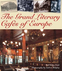 Grand Literary Cafes of Europe Noel Riley Fitch