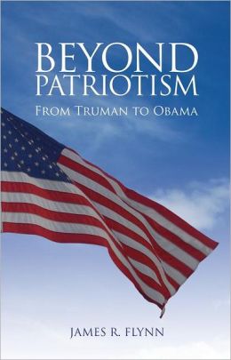 Beyond Patriotism: From Truman to Obama James R. Flynn