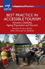 Best Practice in Accessible Tourism: Inclusion, Disability, Ageing Population and Tourism (Aspects of Tourism) Dimitrios Buhalis, Simon Darcy and Ivor Ambrose