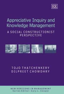 Appreciative Inquiry and Knowledge and Management: A Social Constructionist Perspective