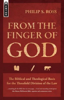 From the Finger of God: The Biblical and Theological Basis for the Threefold Division of the Law Philip Ross