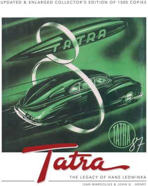Tatra - The Legacy of Hans Ledwinka: Updated & Enlarged Collector's Edition of 1500 copies